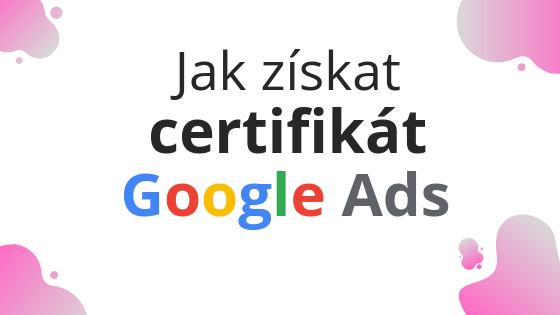 Jak získat certifikát Google Ads