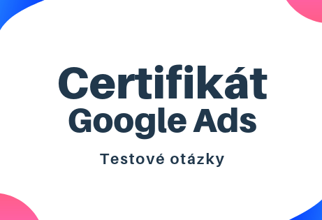 Certifikát Google Ads testové otázky (1)